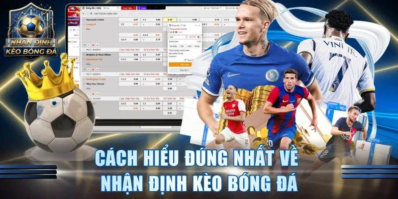 Cách hiểu đúng nhất về nhận định kèo bóng đá