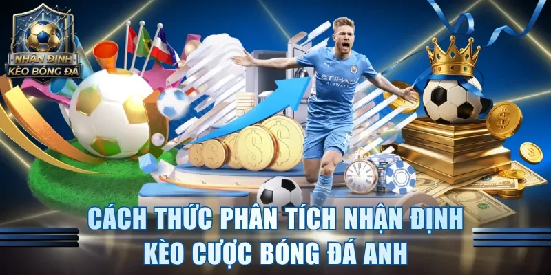 Cách thức phân tích nhận định kèo cược bóng đá Anh