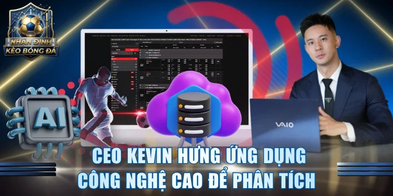 CEO Kevin Hưng ứng dụng công nghệ cao để phân tích