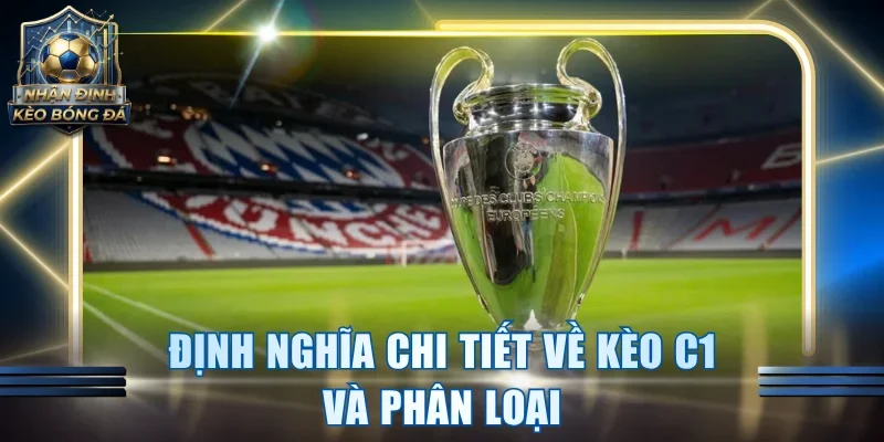 Định nghĩa chi tiết về kèo C1 và phân loại