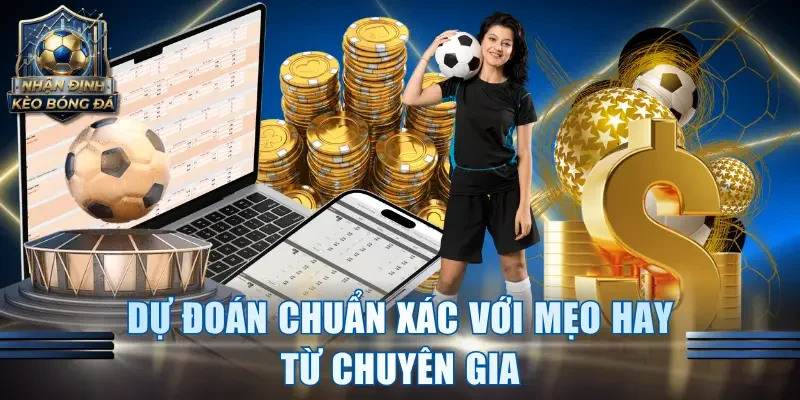 Dự đoán chuẩn xác với mẹo hay từ chuyên gia