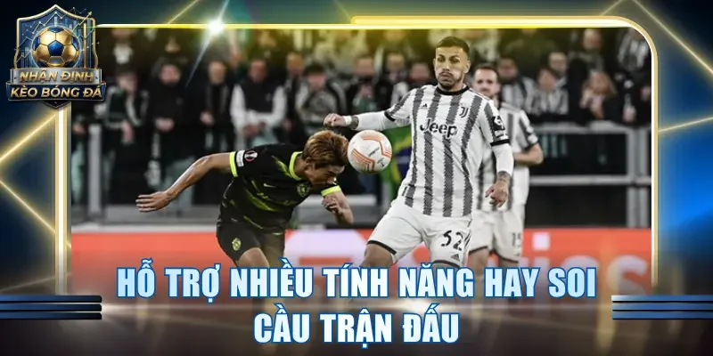 Hỗ trợ nhiều tính năng hay soi cầu trận đấu