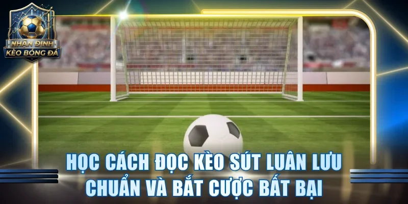 Kèo Sút Luân Lưu
