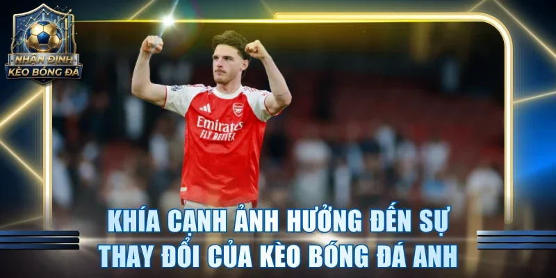 Khía cạnh ảnh hưởng đến sự thay đổi của kèo bóng đá Anh