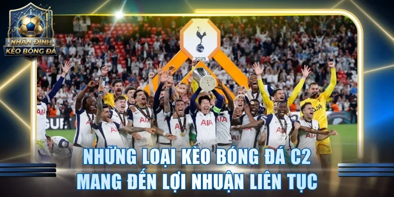 Những loại kèo bóng đá C2 mang đến lợi nhuận liên tục