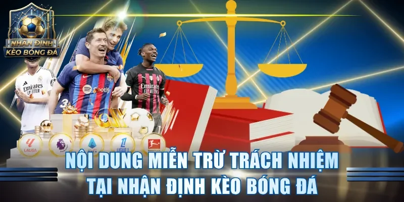 Nội dung miễn trừ trách nhiệm áp dụng tại Nhận định kèo bóng đá