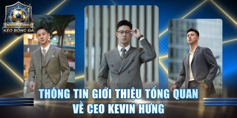 Thông tin giới thiệu tổng quan về CEO Kevin Hưng