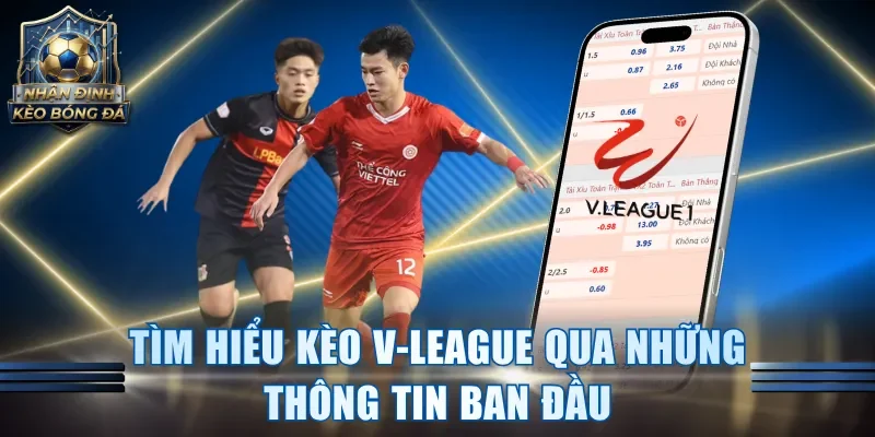 Tìm hiểu kèo V-League qua những thông tin ban đầu