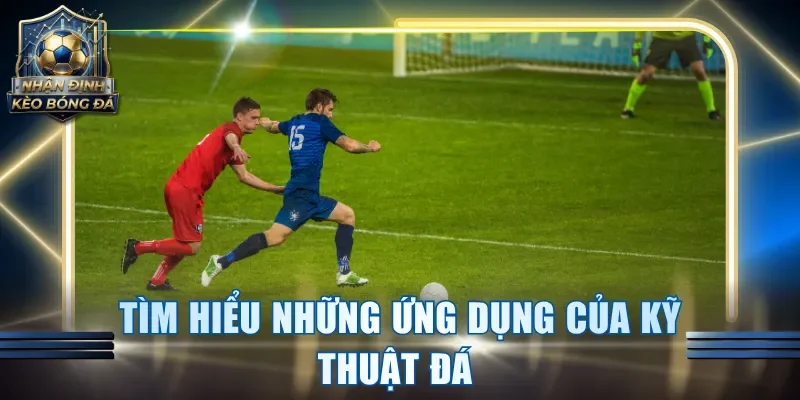 Tìm hiểu những ứng dụng của kỹ thuật đá 