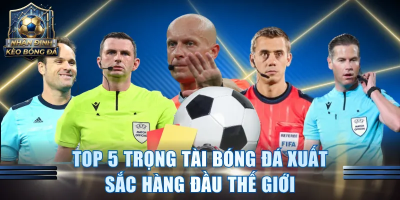Top 5 Trọng Tài Bóng Đá Xuất Sắc