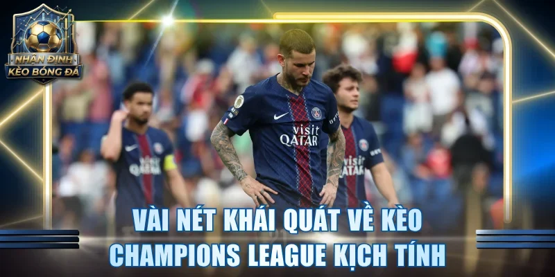 Vài nét khái quát về kèo Champions League kịch tính