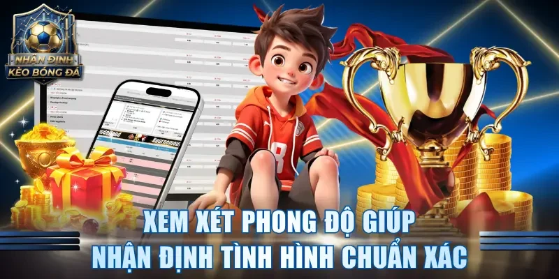 Xem xét phong độ giúp nhận định tình hình chuẩn xác