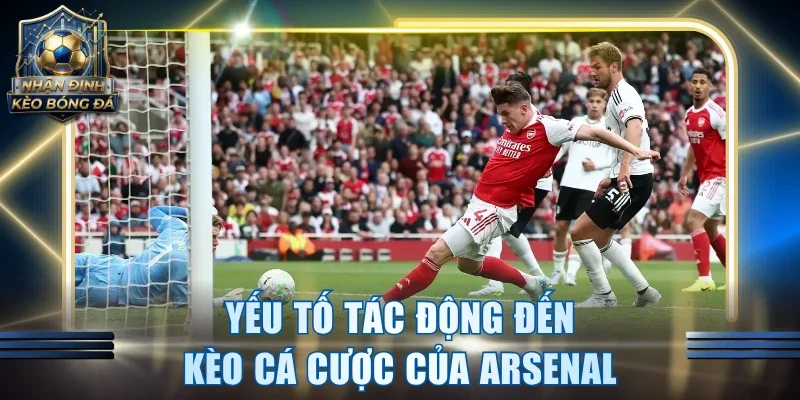 Yếu tố tác động đến kèo cá cược của Arsenal